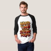 T-shirt Les temps difficiles créent des gens forts (Devant entier)