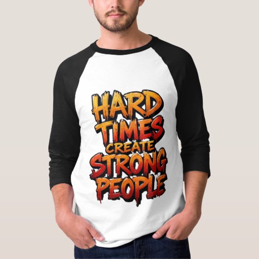 T-shirt Les temps difficiles créent des gens forts (Devant)