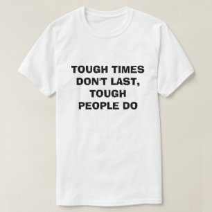 T-SHIRT LES TEMPS DIFFICILES NE SONT PAS DERNIERS POUR LES
