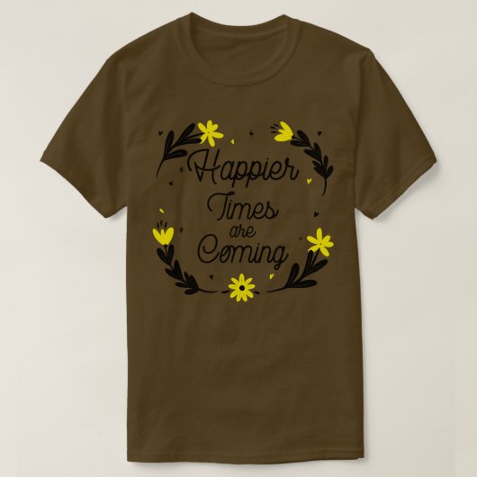 T-shirt Les temps plus heureux deviennent Motivationnels e (Design devant)
