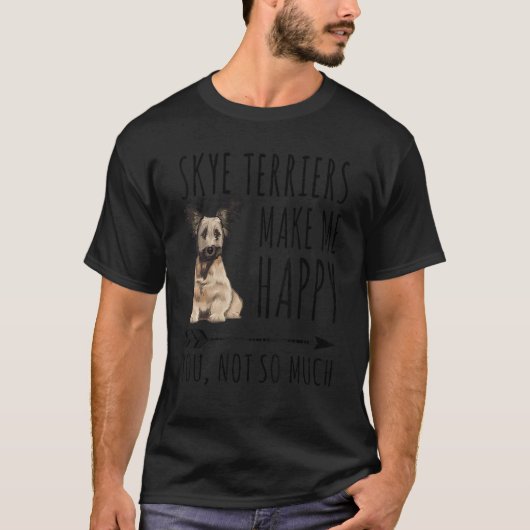 T-shirt Les Terriers Skye Me Rendre Heureux Tu N'Es Pas Ta (Devant)