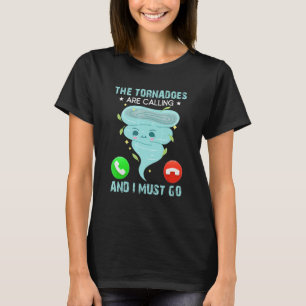 T-shirt Les tornades appellent et je dois aller Météo Moi