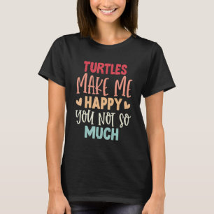 T-shirt Les tortues me rendent heureux, vous pas tant drôl