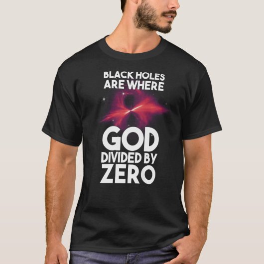 T-shirt Les Trous Noirs Sont Là Où Dieu Divisé Par Zéro (Devant)