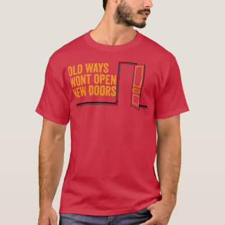 T-shirt Les vieilles façons n'ouvriront pas de nouvelles p
