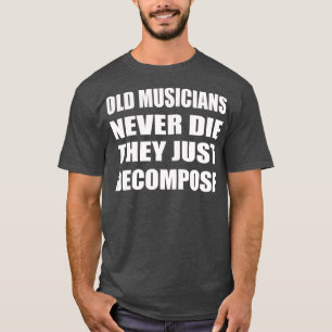 T-shirt Les Vieux Musiciens Ne Meurent Jamais Ils Ne Font 