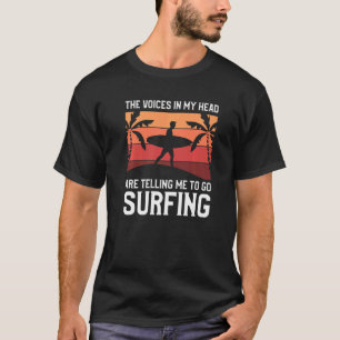 T-shirt Les Voix Dans Ma Tête Me Disent D'Aller Surfer