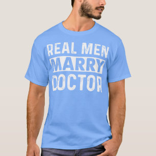 T-shirt Les vrais Hommes Épouser Docteur Docteur Docteur C