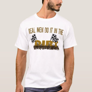 T-shirt Les vrais hommes le font dans la saleté