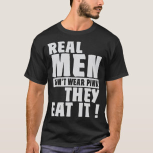 T-shirt Les vrais Hommes Ne Portent Pas De Rose Ils Mangen