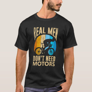 T-shirt Les vrais hommes n'ont pas besoin d'un cycliste T