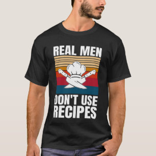 T-shirt Les vrais hommes n'utilisent pas de recettes - Cui