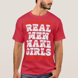 T-shirt Les vrais Hommes Rendre Filles Drôle Genre Revedet