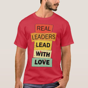 T-shirt Les vrais leaders dirigent avec amour citation drô