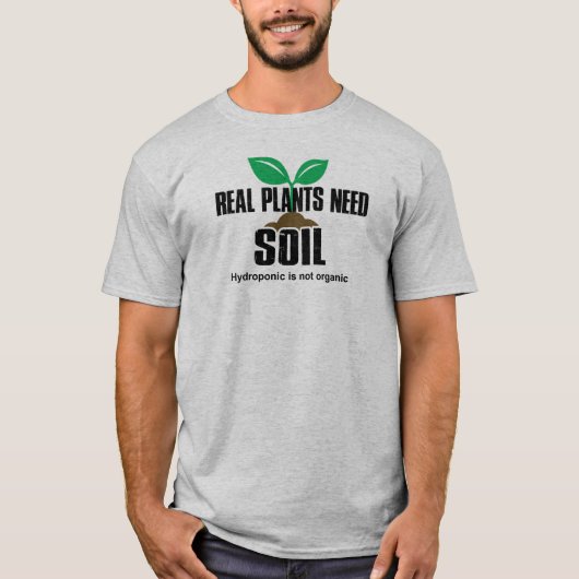 T-shirt Les vrais Plantes ont besoin de sol L'hydroponique (Devant)