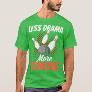T-shirt Less Drama More Bowling Motivation Sport Hobby Sa
