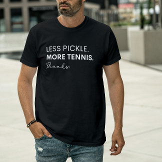 T-shirt Less Pickle More Tennis Thanks - Funny Sport 