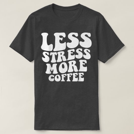 T-shirt Less Stress More Coffee Funny Coffee Drinkers (Design devant)