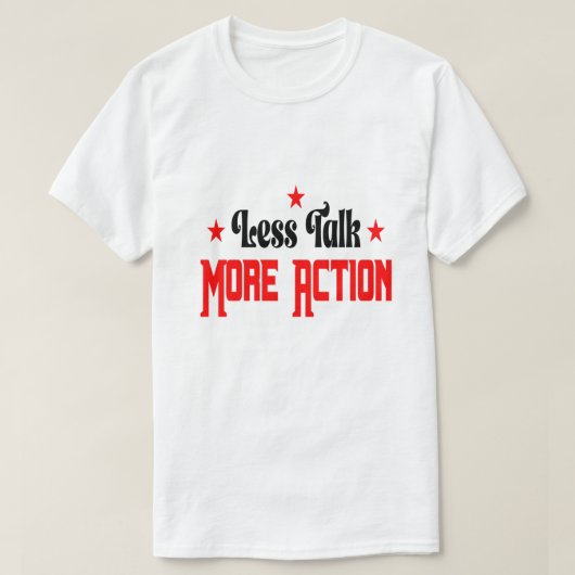 T-shirt Less Talk More Action  (Design devant)