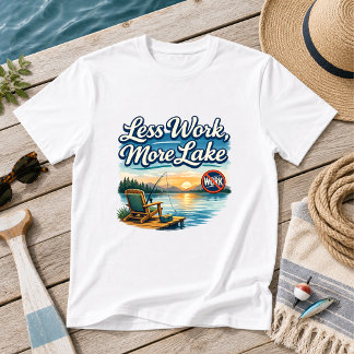T-shirt Less Work, More Lake Lake Humor