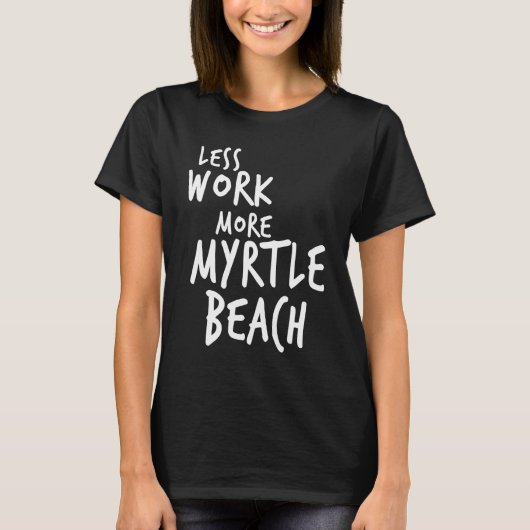 T-shirt Less Work More Myrtle Beach (Devant)
