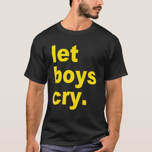 T-shirt Let boys cry Quote (Devant)