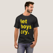 T-shirt Let boys cry Quote (Devant entier)