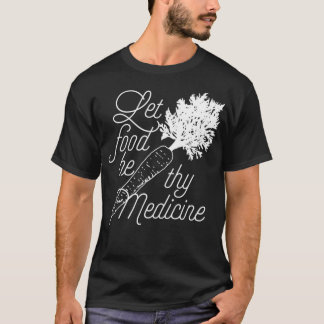 T-shirt Let Food Be Thy Medicine  Healthy Eating