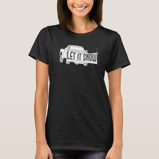 T-shirt Let it Snow Pickup Truck with Snowplow Snowplowing (Devant)