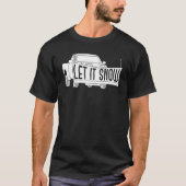 T-shirt Let it Snow Pickup Truck with Snowplow Snowplowing (Devant)