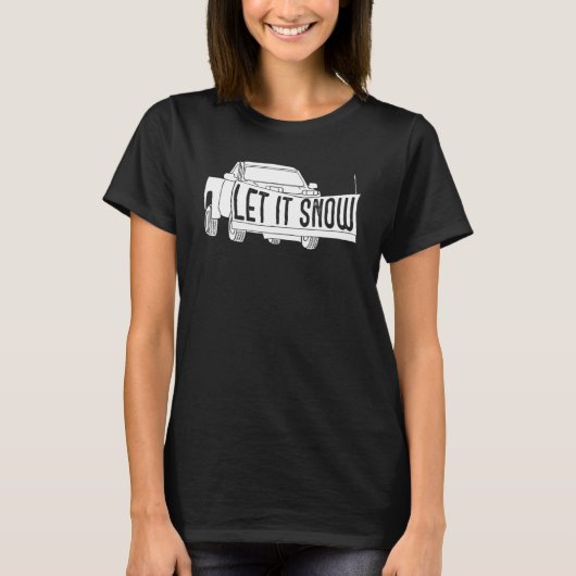 T-shirt Let it Snow Pickup Truck with Snowplow Snowplowing (Devant)