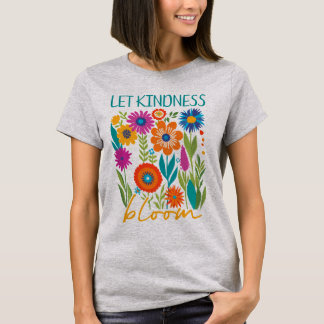 T-shirt Let kindness bloom. 