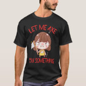 T-shirt Let Me Axe You Something Chopping Tool Axe (Devant)