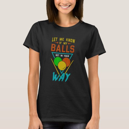 T-shirt Let Me Know If My Balls Get In Your Way Billiards (Devant)