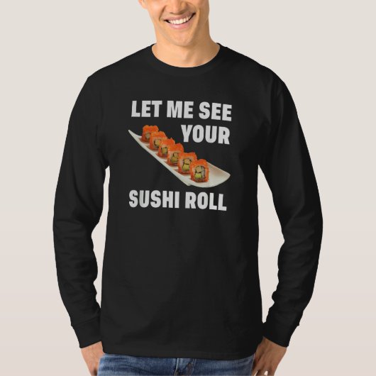 T-shirt Let Me See Your Sushi Roll Japanese Food  Pun Joke (Devant)