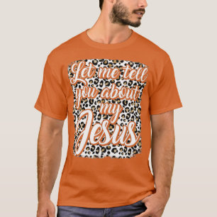 T-shirt Let Me Tell You About My Jesus Leopard Bleached Ch