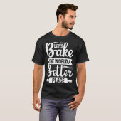 T-shirt Let s Bake the World a Better Place  1 (Devant entier)