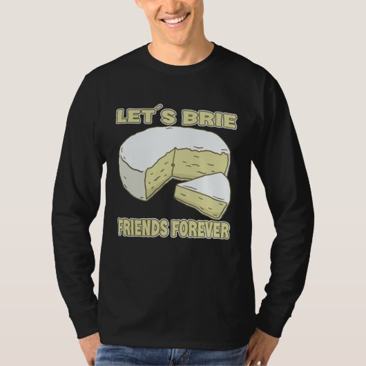 T-shirt Let´s Brie Friends Forever Brie Cheese (Devant)