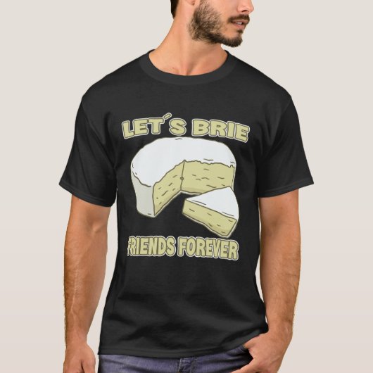 T-shirt Let´s Brie Friends Forever Brie Cheese (Devant)