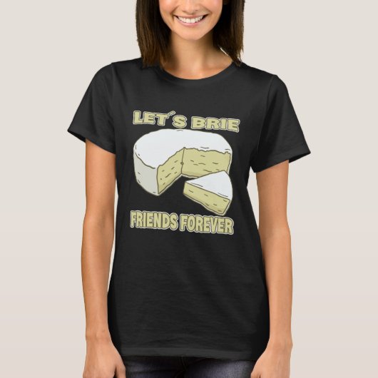 T-shirt Let´s Brie Friends Forever Brie Cheese (Devant)