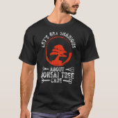 T-shirt Let S Get Sharious About Bonsai Tree Care Backprin (Devant)