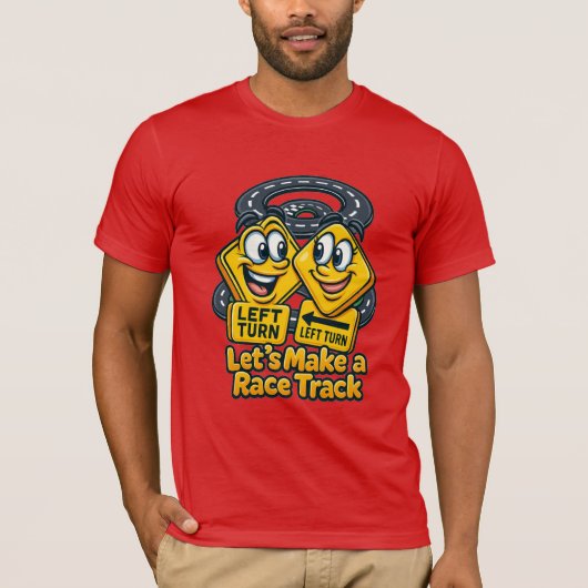 T-shirt Let’s Make a Race Track – Funny Road Sign Cartoon (Devant)