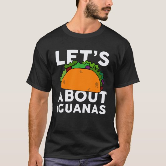 T-shirt Let s Taco about IGUANAS   IGUANA (Devant)