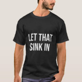 T-shirt Let T Sink In (Devant)