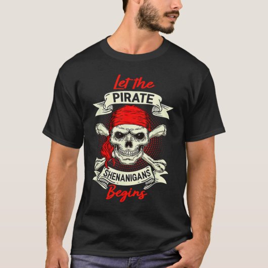T-shirt Let The Pirate Shenanigans Begin  Crossbones Freeb (Devant)