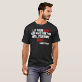 T-shirt Let Them Hate. Just Make Sure They Spell Your Name (Devant entier)