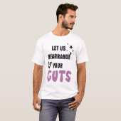 T-shirt Let Us Rearrange Your Guts (Devant entier)