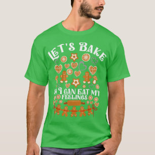 T-shirt Let's Bake So I Can Eat My Feeling Baking Team Gin