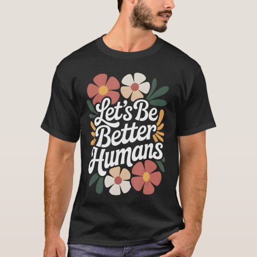 T-shirt Lets Be Better Humans Floral Anti Bullying Kindnes (Devant)