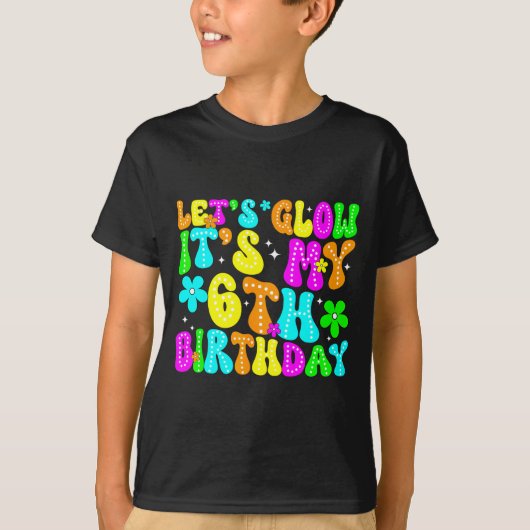 T-shirt Lets Crazy It's My 6th Birthday Glowing 6 Year Old (Devant)